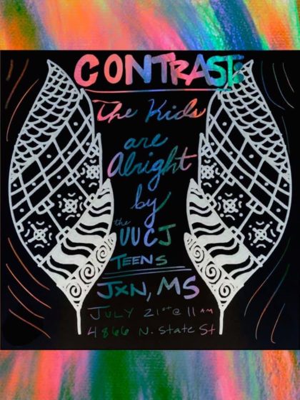Contrast The Kids are Alright by UUCJ Teens Jxn, MS July 21st @ 11 am 4866 N. State St